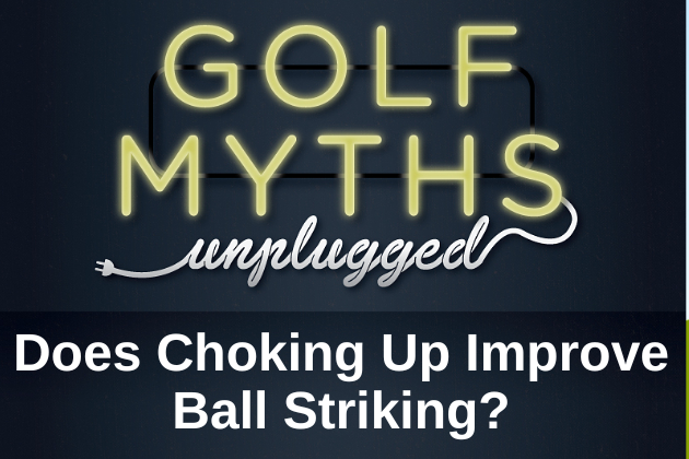 Choking Up improve ball striking